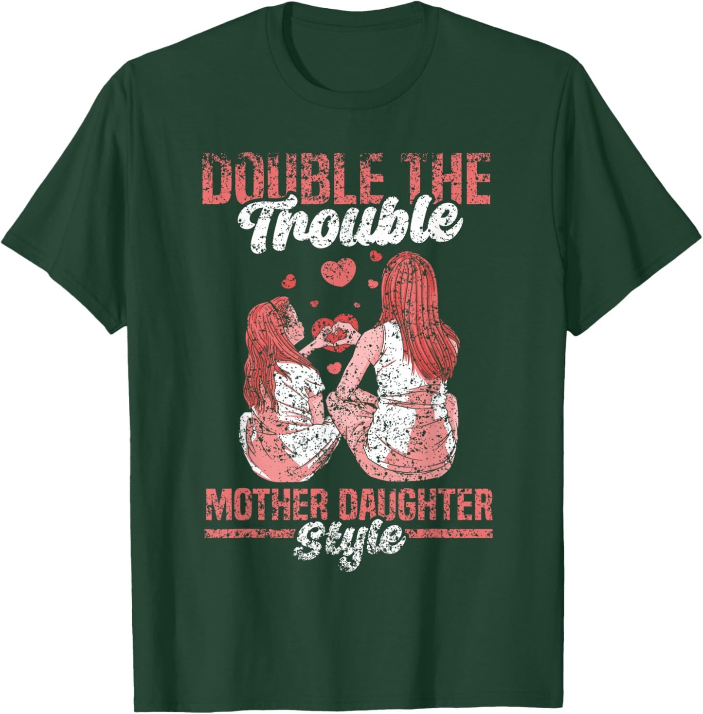 Double The Trouble Mother-Daughter Style Mother Daughter Mom T-Shirt - T-Shirt | Forest