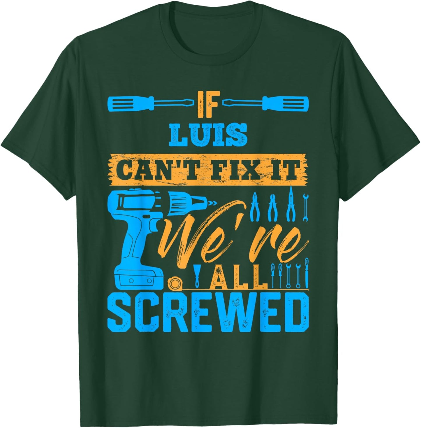 If LUIS Can't Fix It We're All Screwed Name LUIS T-Shirt - T-Shirt | Forest