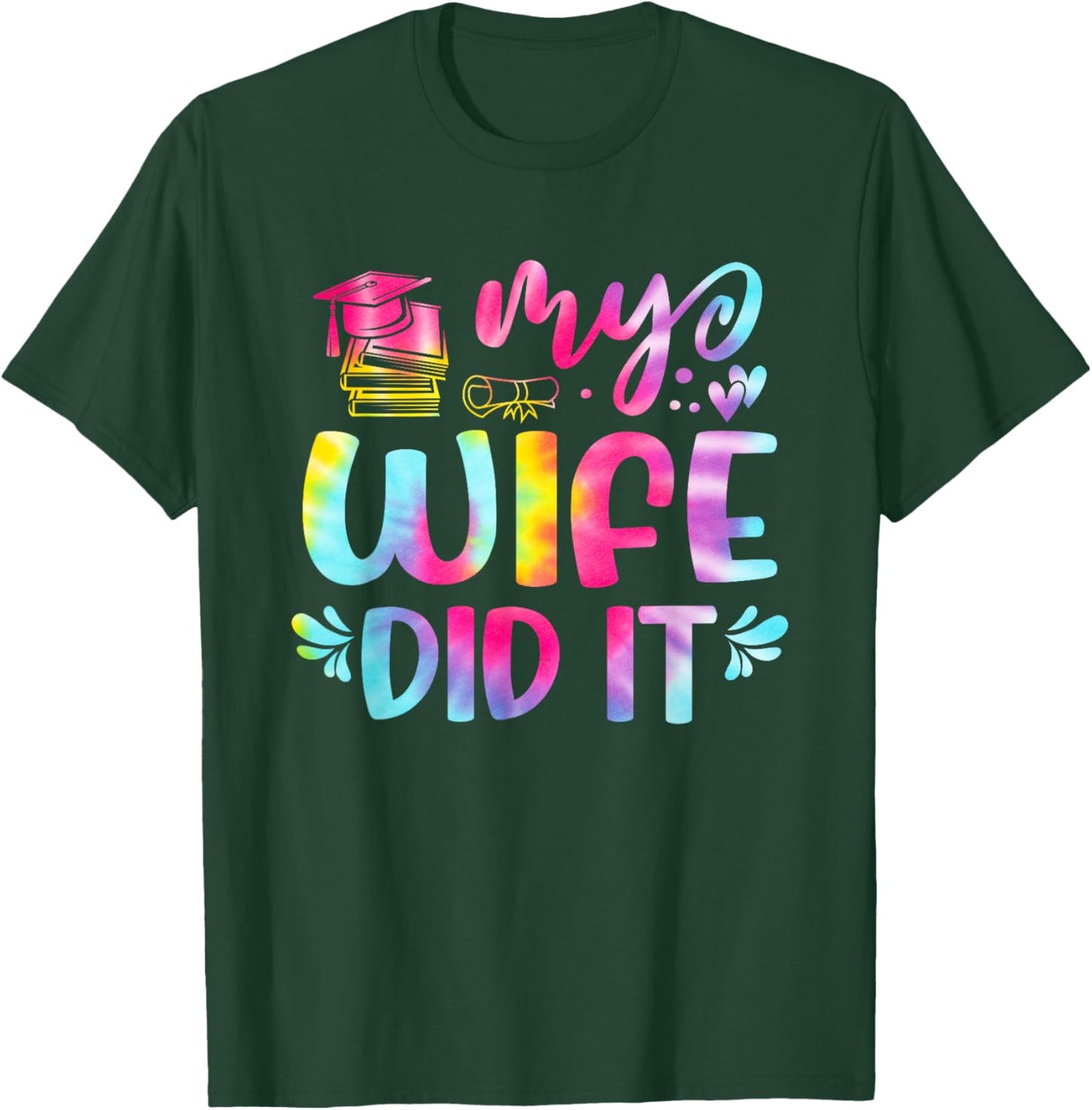 My Wife Did It Graduation Graduated Tie Dye T-Shirt - T-Shirt | Forest