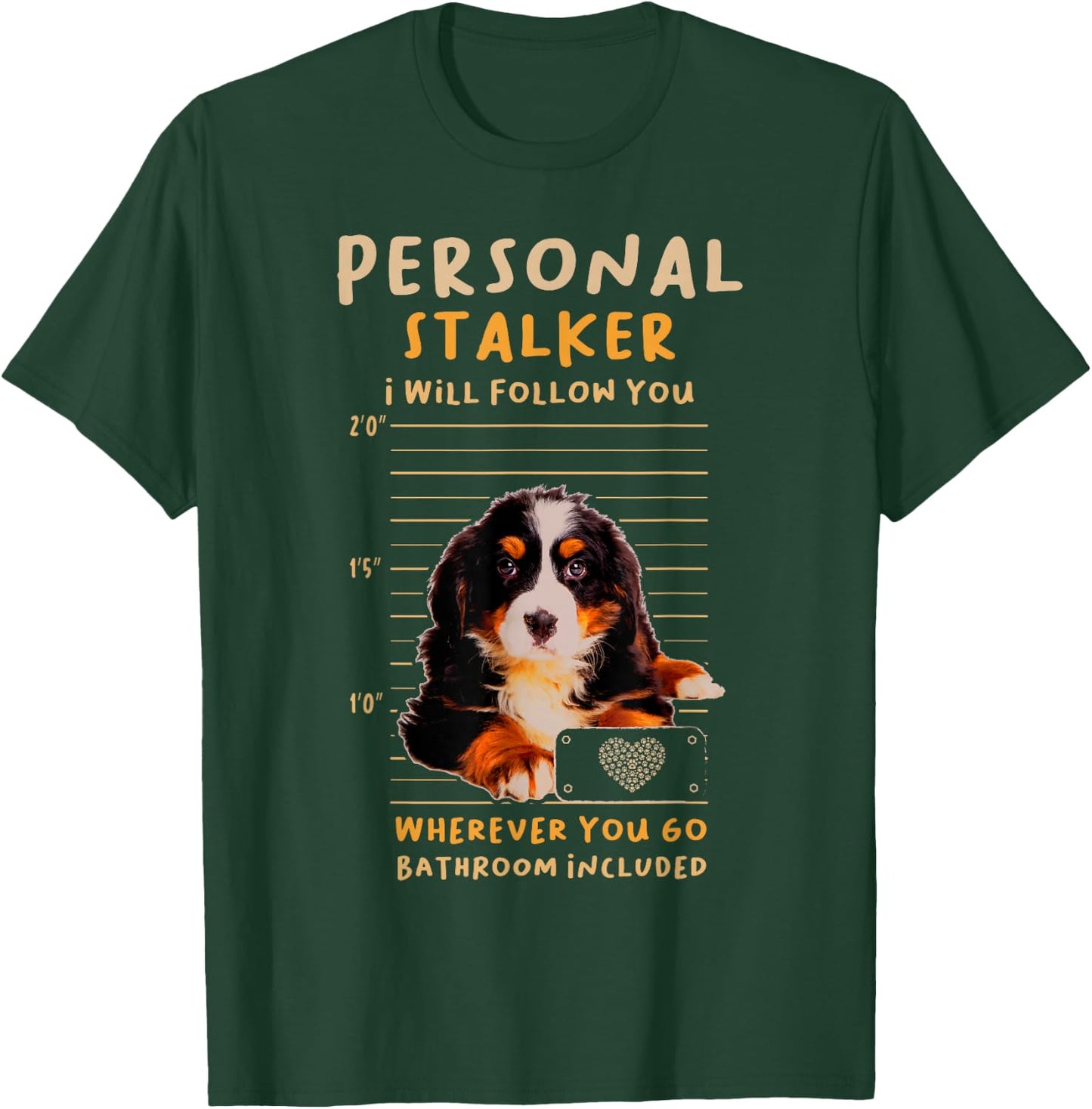 Personal Stalker Bernese Mountain for a Dog Lover T-Shirt - T-Shirt | Forest