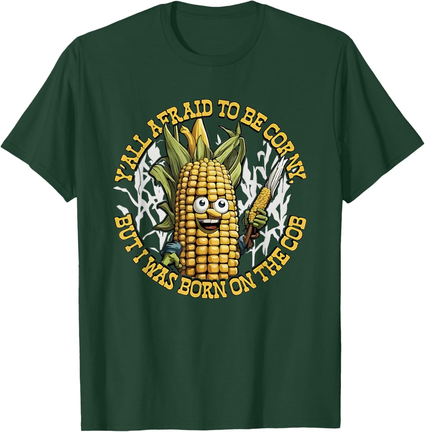 Y’all Afraid To Be Corny I Was Born On The Cob T-Shirt - T-Shirt | Forest