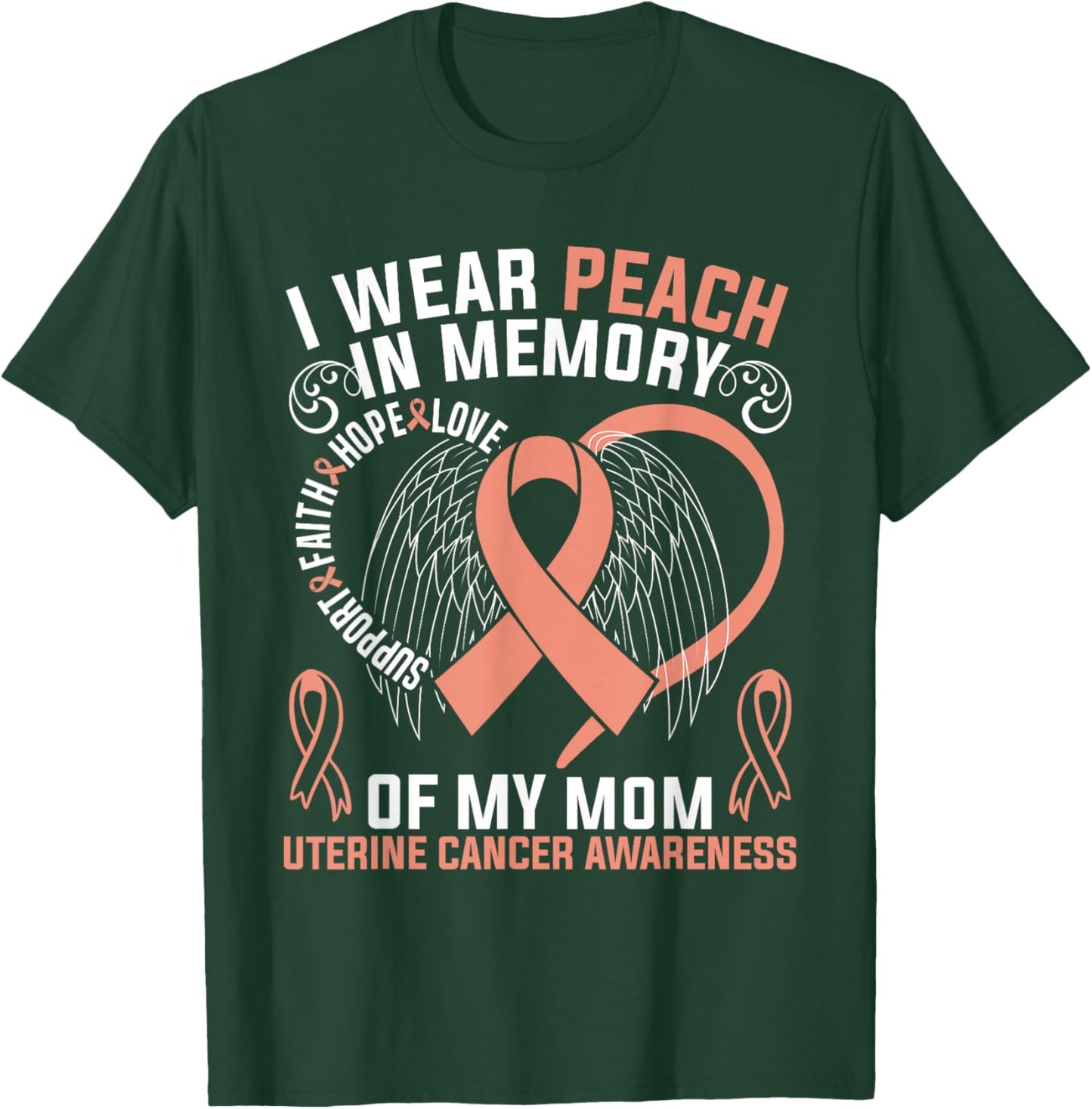 I Wear Peach In Memory Of My Mom Uterine Cancer Awareness T-Shirt - T-Shirt | Forest