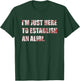Im Just Here to Establish an Alibi Funny True Crime T-Shirt - T-Shirt | Forest