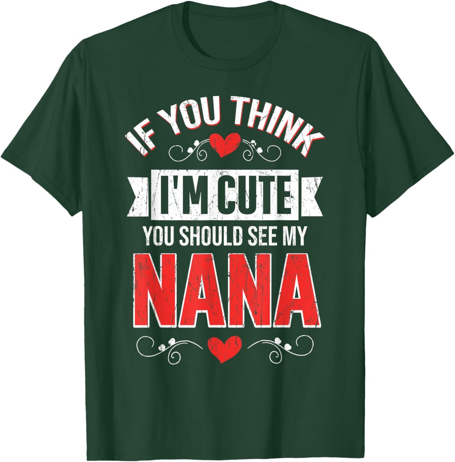 If You Think I'm Cute You Should See My Nana Mothers Day T-Shirt - T-Shirt | Forest
