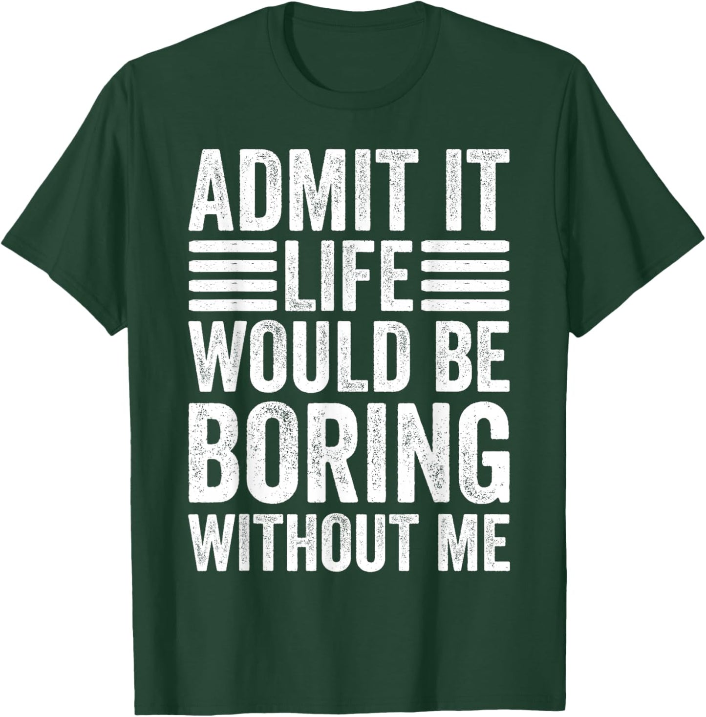Admit It Life Would Be Boring Without Me Retro Saying Funny T-Shirt - T-Shirt | Forest