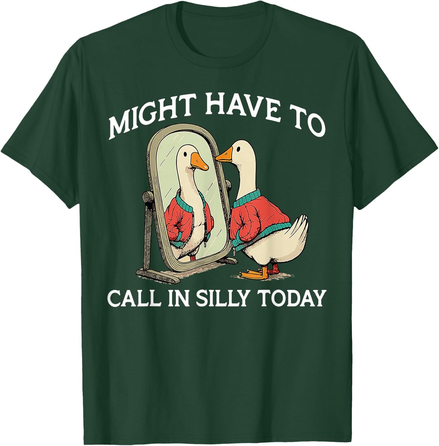 Goose Might Have To Call In Silly Today T-Shirt - T-Shirt | Forest