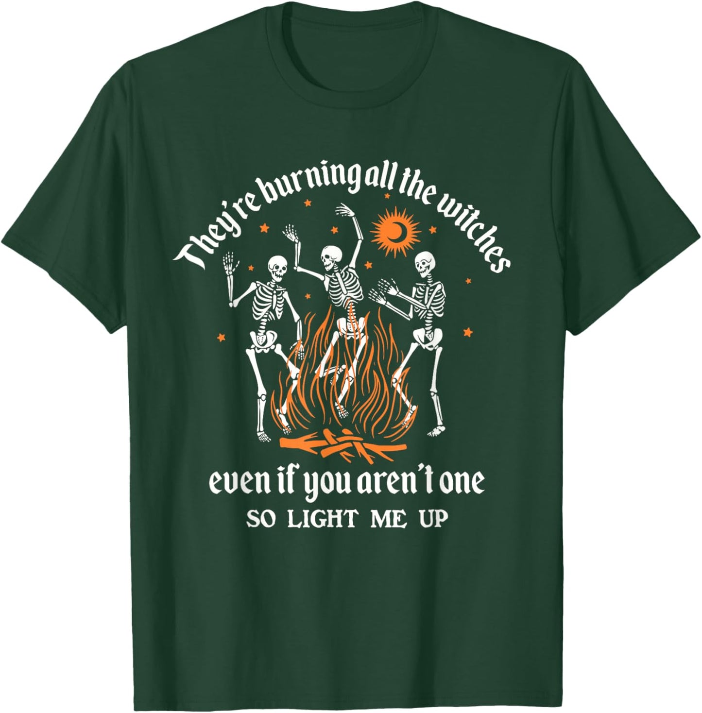 They're Burning All The Witches Even If You Aren't One T-Shirt - T-Shirt | Forest