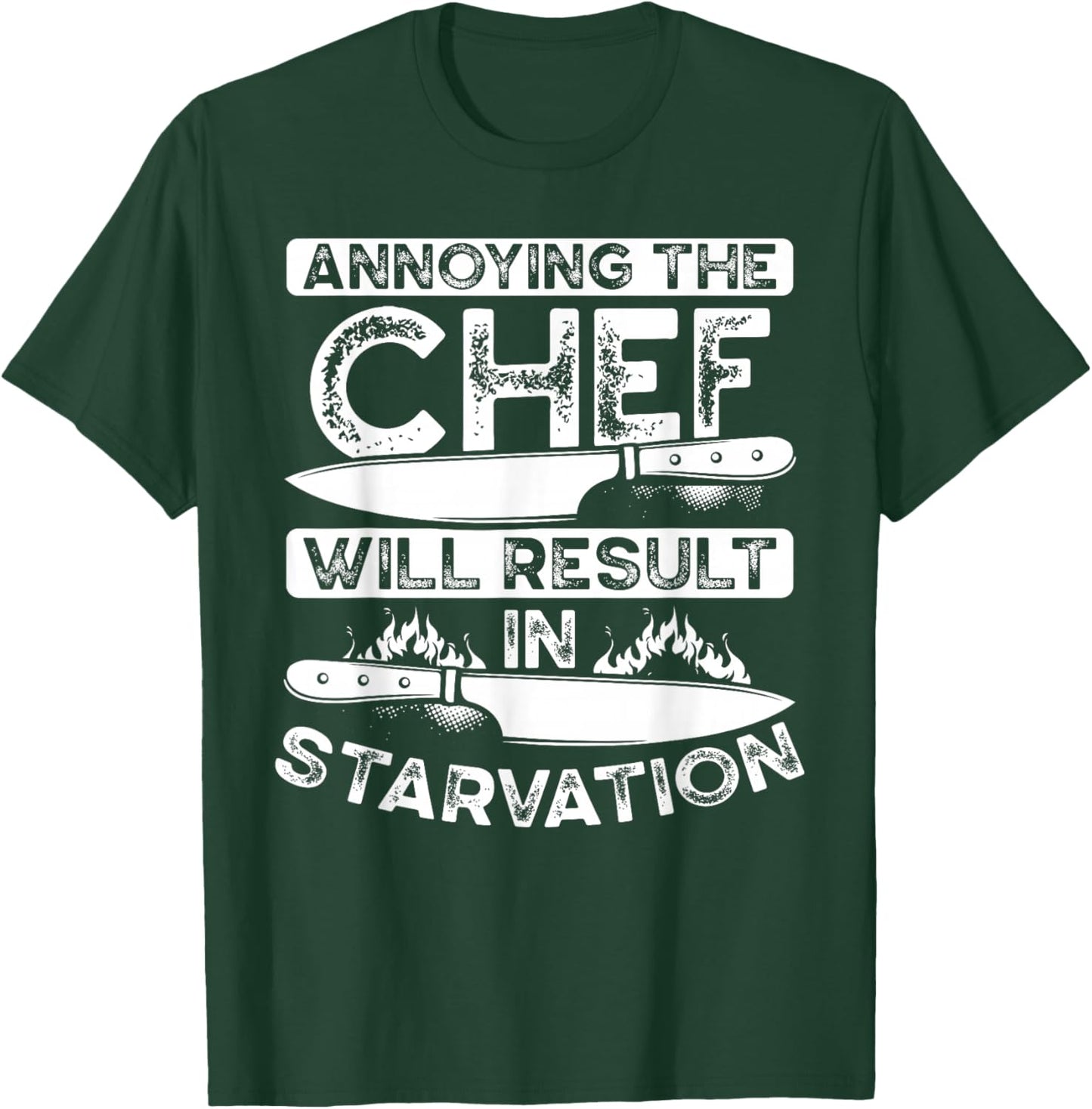 Annoying The Chef Will Result In Starvation | Chef T-Shirt - T-Shirt | Forest