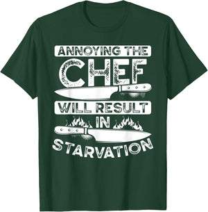 Annoying The Chef Will Result In Starvation | Chef T-Shirt - T-Shirt | Forest