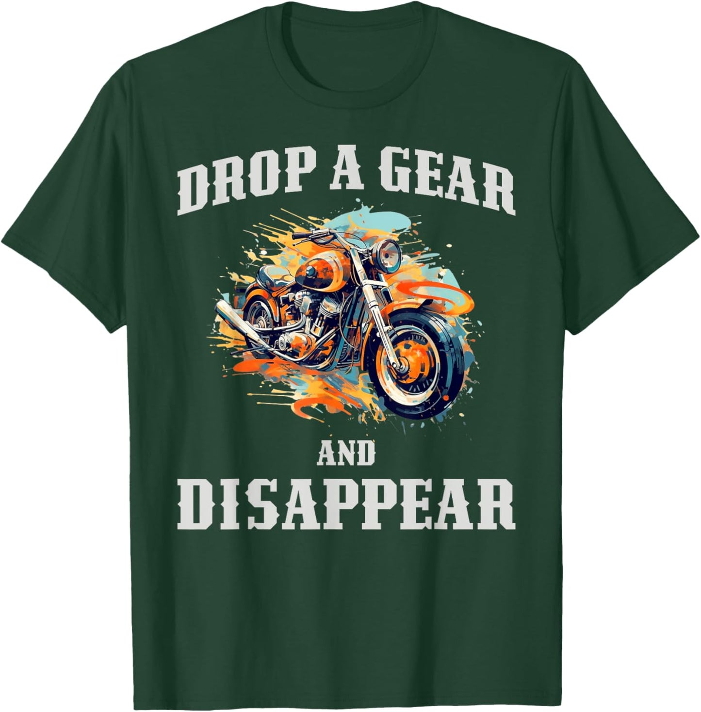 Drop A Gear And Disappear T-Shirt - T-Shirt | Forest