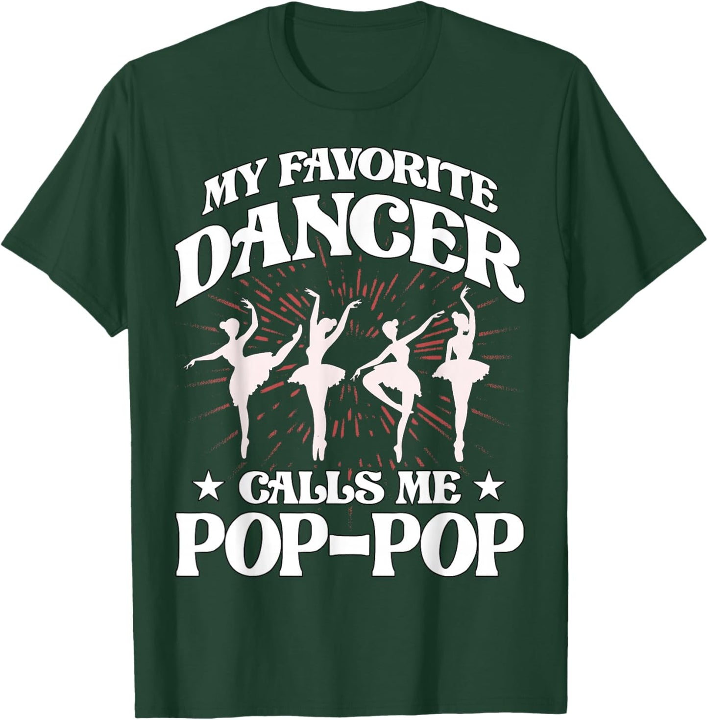 My favorite dancer calls me Pop-Pop Love Dad Papa Father T-Shirt - T-Shirt | Forest