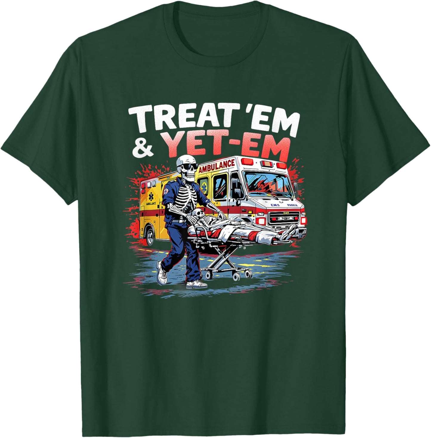 treat em and yeet em Funny Ambulance EMS Paramedic T-Shirt - T-Shirt | Forest