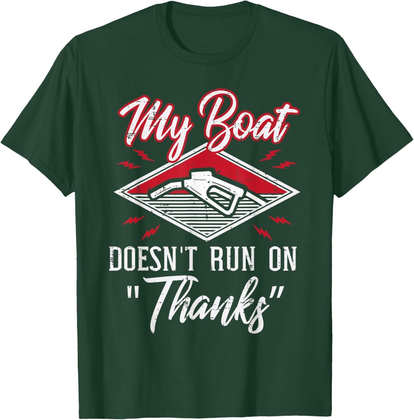 My Boat Doesnt Run On Thanks Gas Tank Funny Boat Men T-Shirt - T-Shirt | Forest