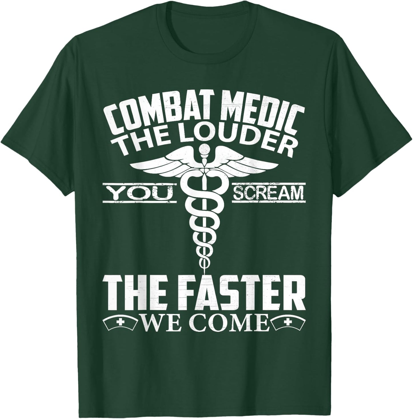 Combat Medic The Louder You Scream Faster We Come Gifts T-Shirt - T-Shirt | Forest