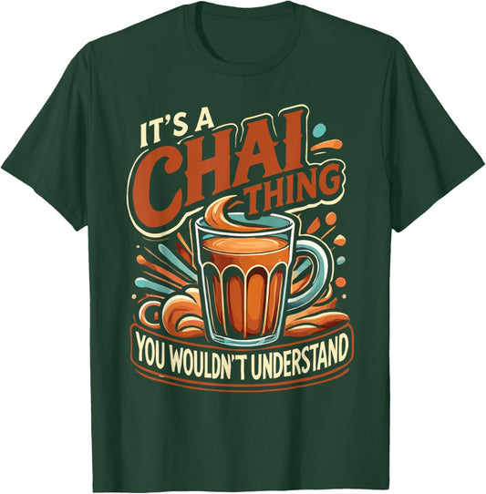 Chai Latte Chai Tea It's A Chai Thing Indian Tea T-Shirt - T-Shirt | Forest