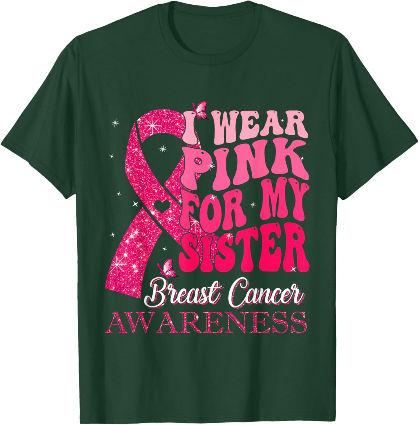 I Wear Pink For My Sister Breast Cancer Warrior Support T-Shirt - T-Shirt | Forest