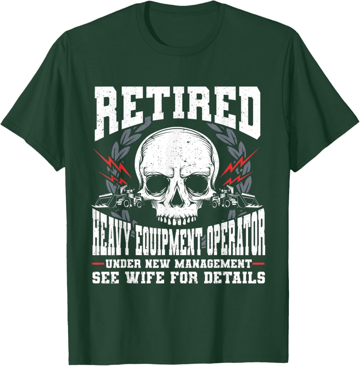 Construction Retirement Retired Heavy Equipment Operator T-Shirt - T-Shirt | Forest