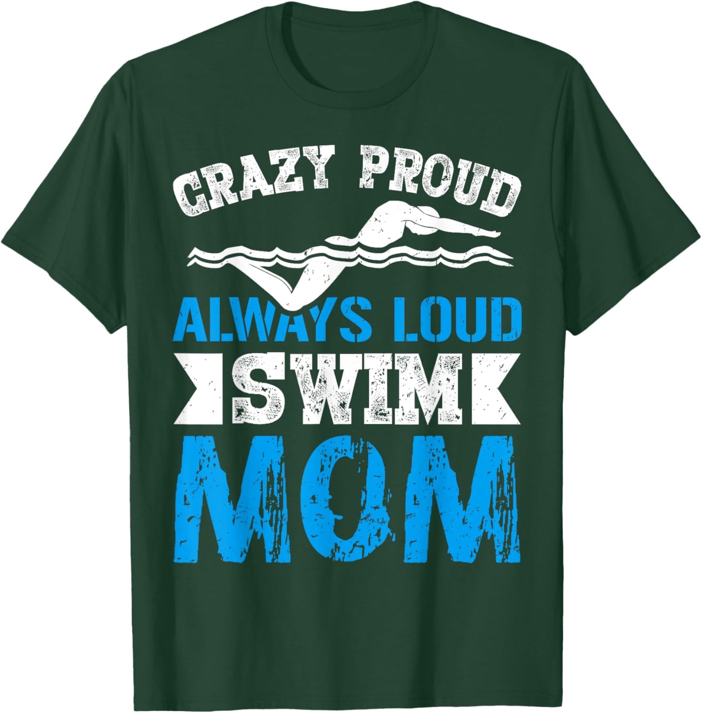 Crazy Proud Always Loud Swim Mom Gifts for Swim Team Mom T-Shirt - T-Shirt | Forest