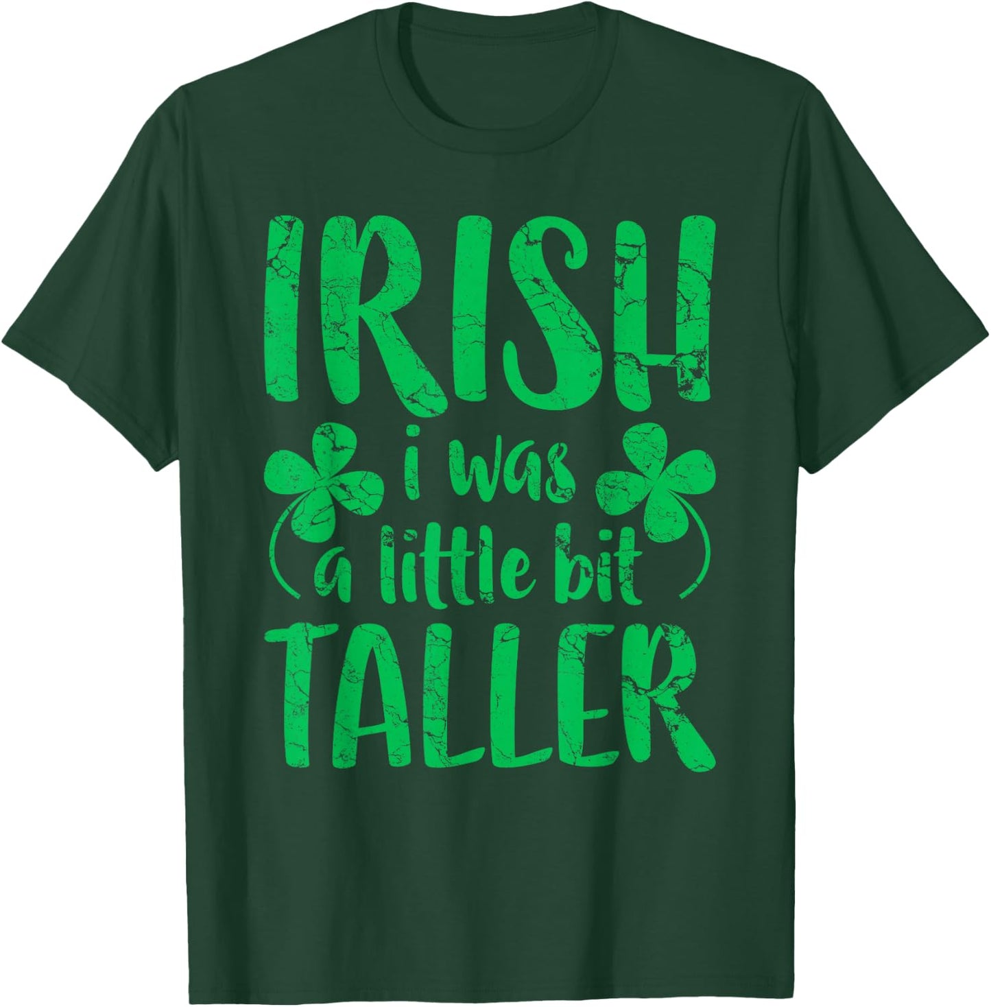 Irish I Was a Little Bit Taller Shirt Funny St Patricks Day T-Shirt - T-Shirt | Forest