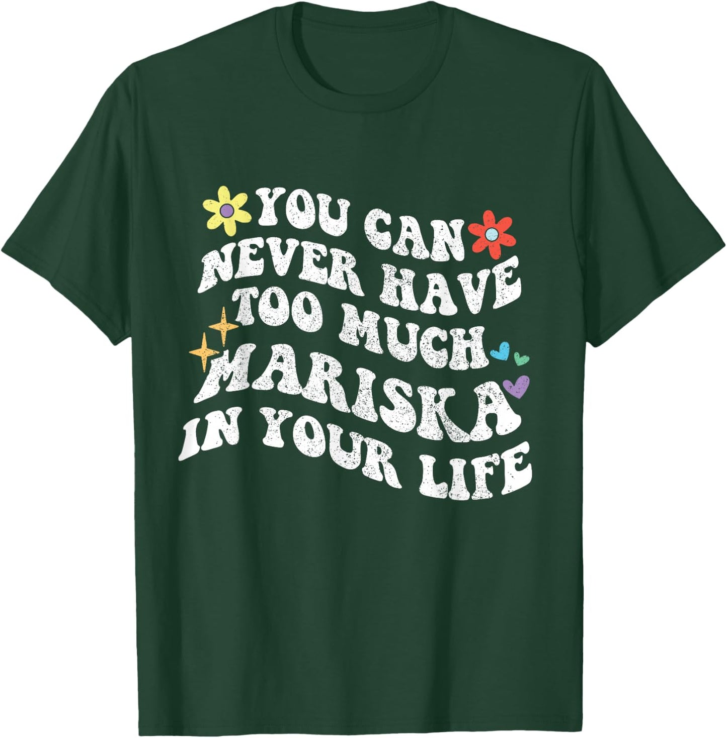Retro Groovy You Can Never Have Too Much Mariska In Your T-Shirt - T-Shirt | Forest