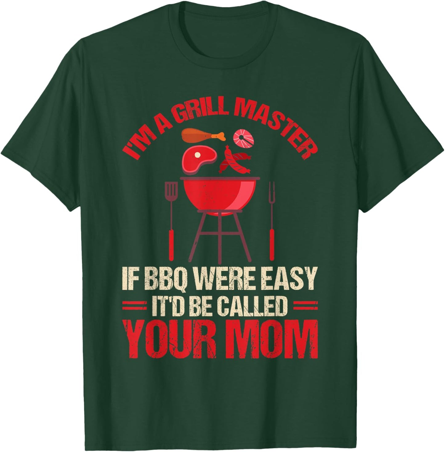 I'm A Grill Master If BBQ Were Easy It'd Be Called Your Mom T-Shirt - T-Shirt | Forest