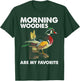 Morning Woodies Are My Favorite - Love Hunting T-Shirt - T-Shirt | Forest