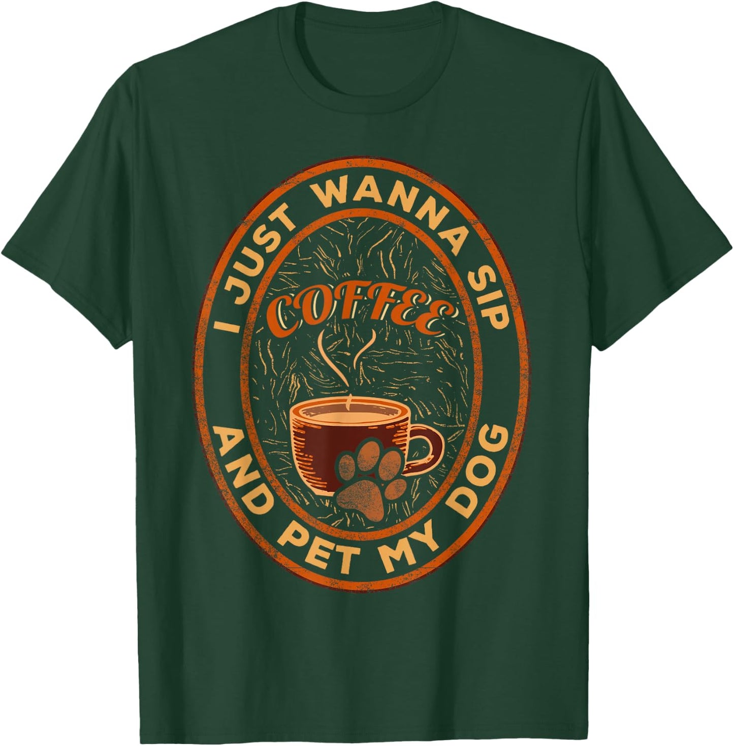 I just wanna sip coffee and pet my dog T-Shirt - T-Shirt | Forest
