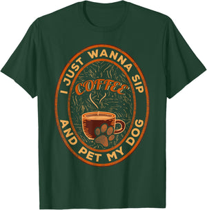 I just wanna sip coffee and pet my dog T-Shirt - T-Shirt | Forest