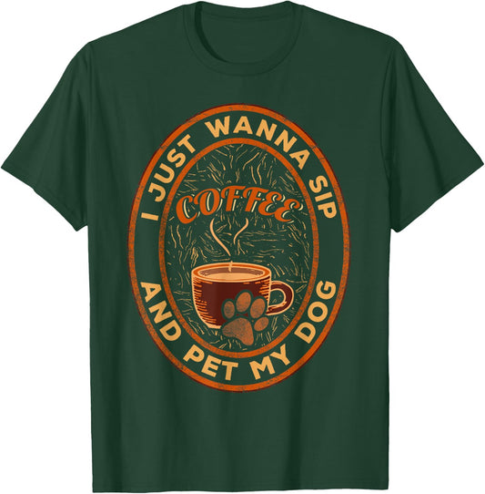 I just wanna sip coffee and pet my dog T-Shirt - T-Shirt | Forest