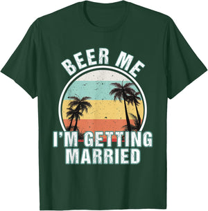 Beer Me I'm Getting Married Bachelor Party Apparel for Groom T-Shirt - T-Shirt | Forest