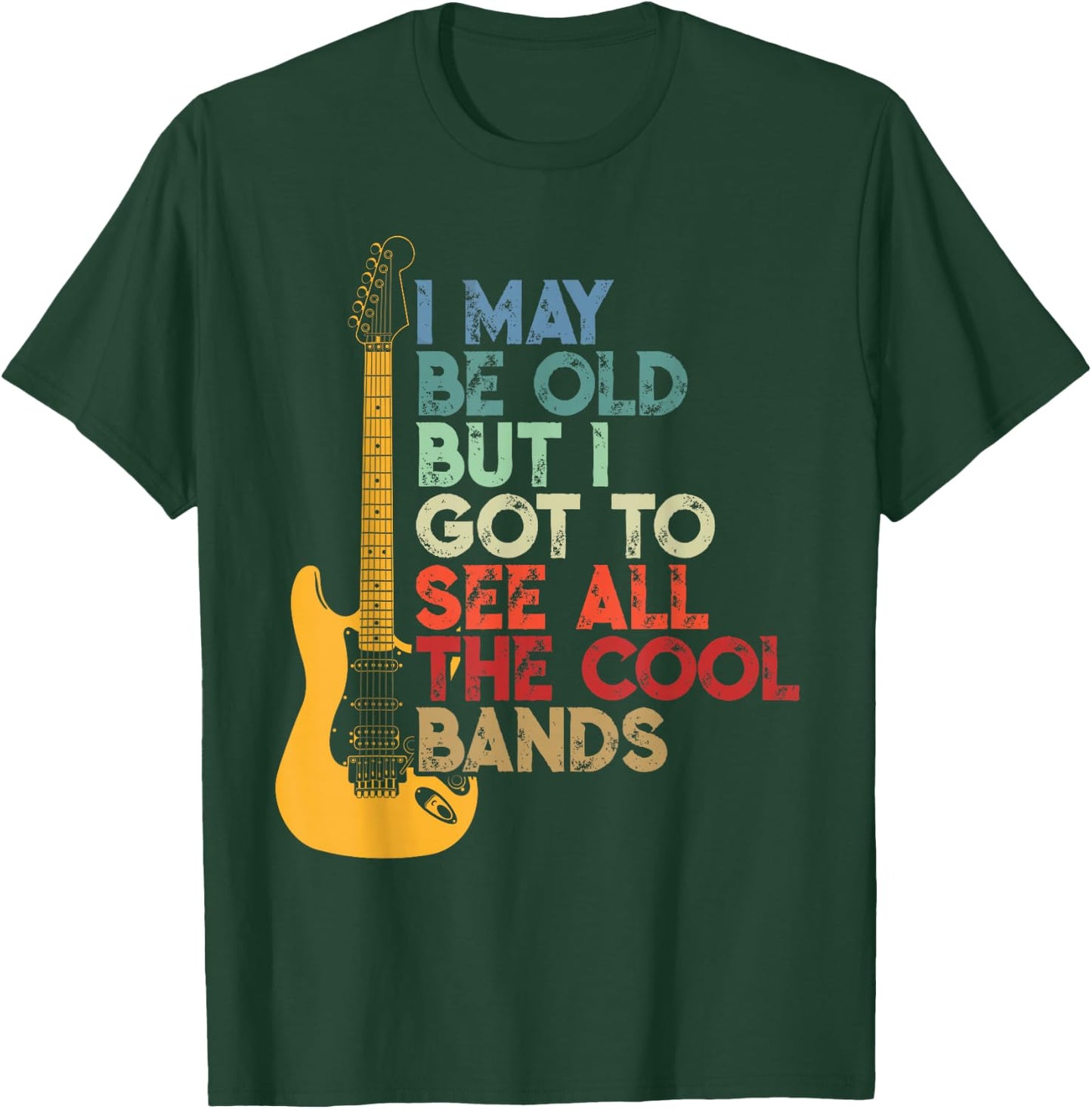 I May Be Old But I Got to See All The Cool Bands T-Shirt - T-Shirt | Forest