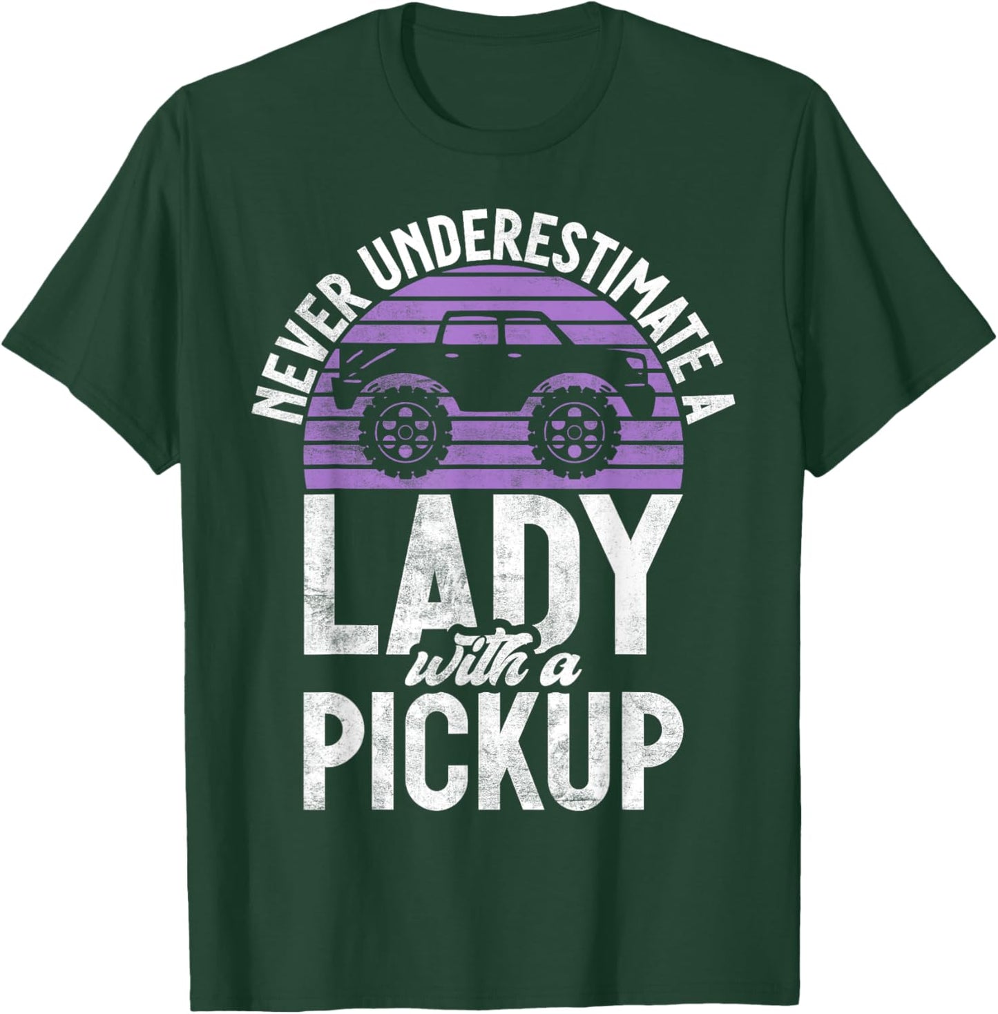 Never underestimate a Lady with a Pickup Truck T-Shirt - T-Shirt | Forest
