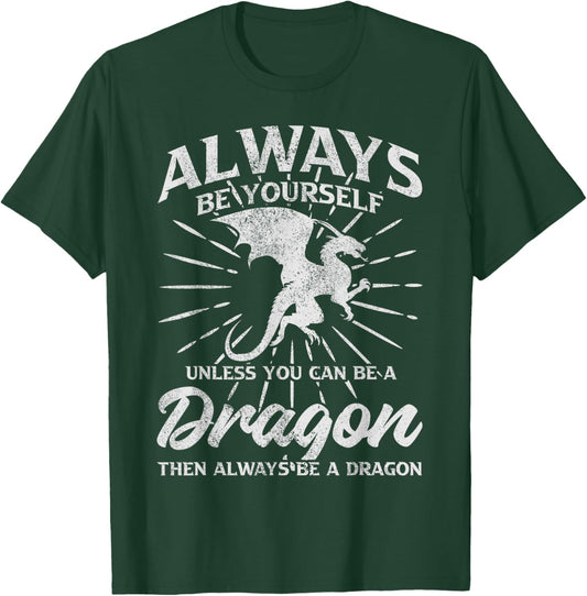 Always Be Yourself Unless You Can Be A Dragon T-Shirt - T-Shirt | Forest