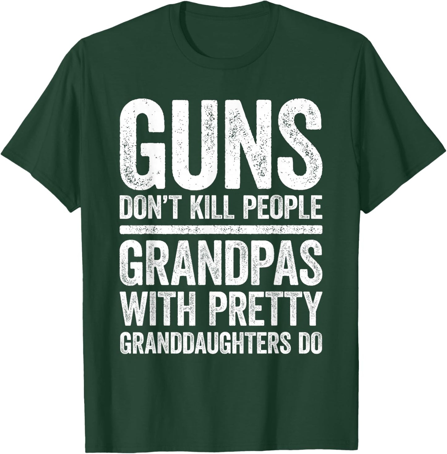 Guns Don't Kill People Grandpas Pretty Daughters Do Shirt T-Shirt - T-Shirt | Forest
