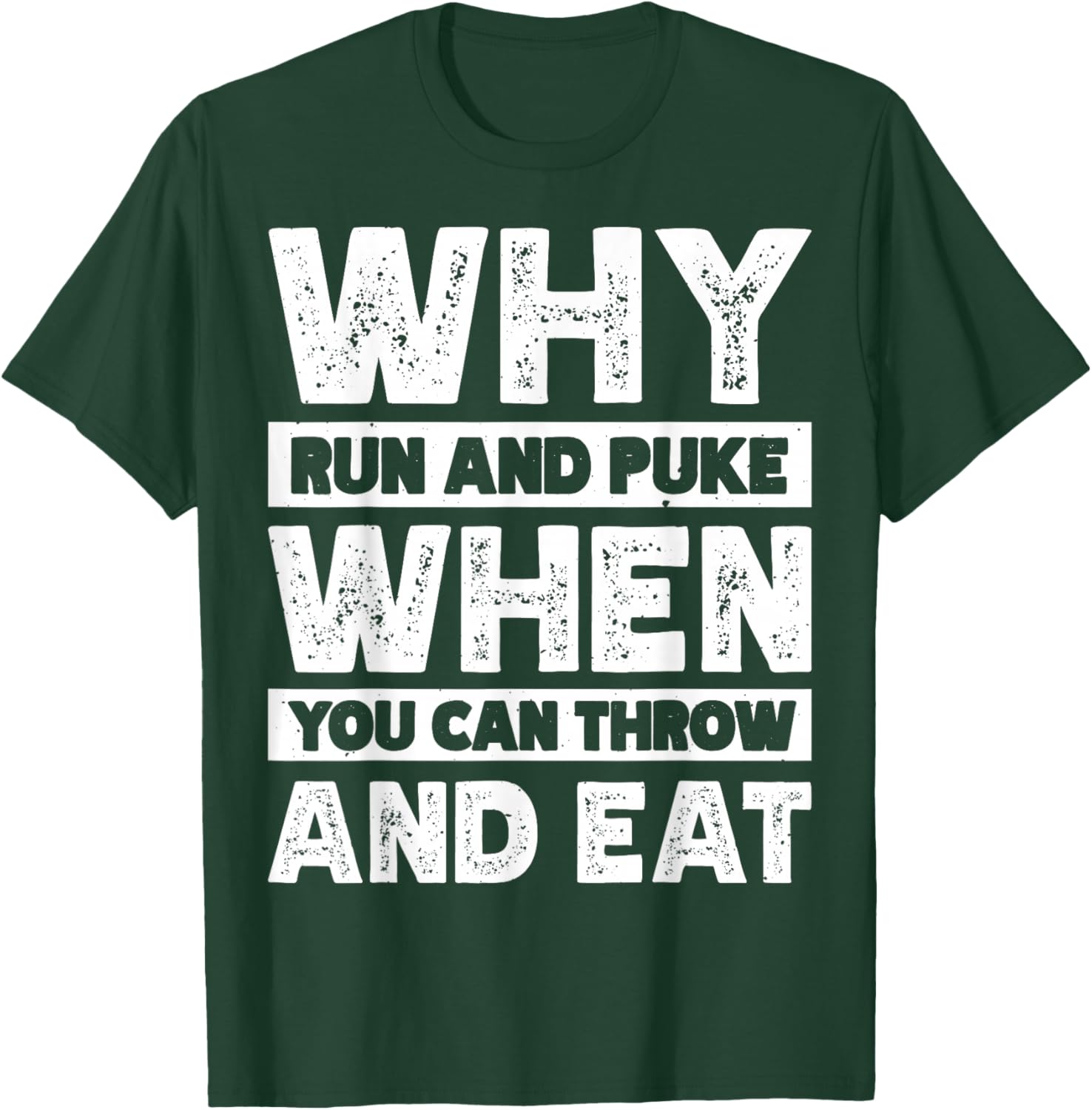 Why Run And Puke When You Can Throw And Eat T-Shirt - T-Shirt | Forest