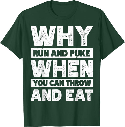 Why Run And Puke When You Can Throw And Eat T-Shirt - T-Shirt | Forest