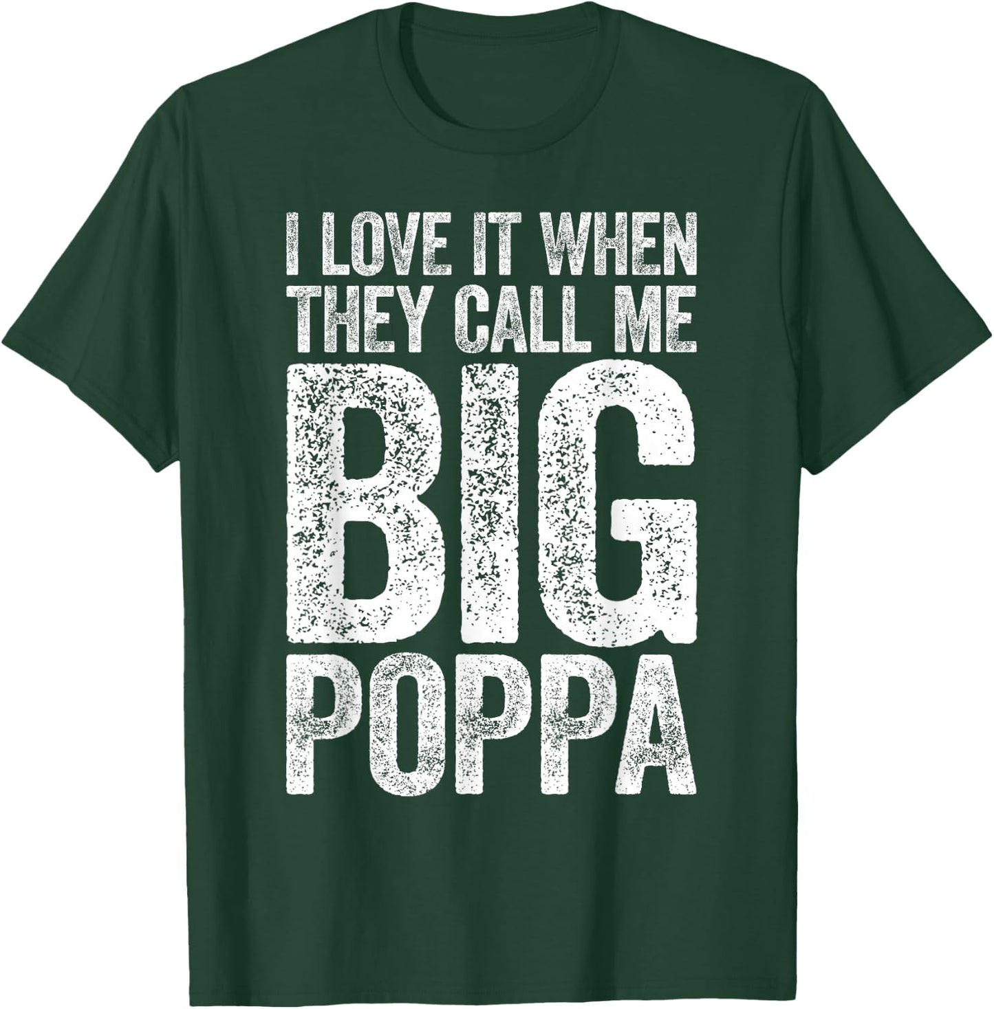 I Love It When They Call Me Big Poppa Shirt Papa Fathers Day T-Shirt - T-Shirt | Forest