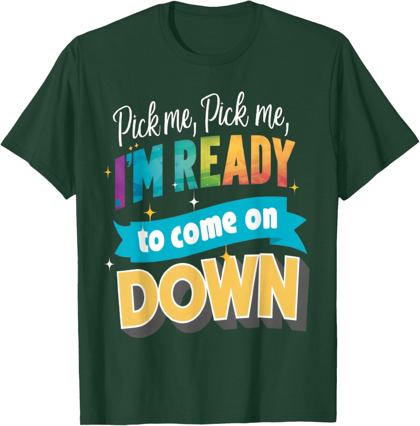 Pick Me Ready For The Spotlight Callout T-Shirt - T-Shirt | Forest