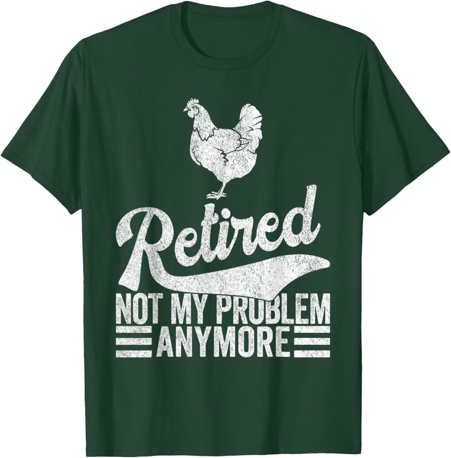 Retired Not My Problem Anymore Retirement Raising Chickens T-Shirt - T-Shirt | Forest