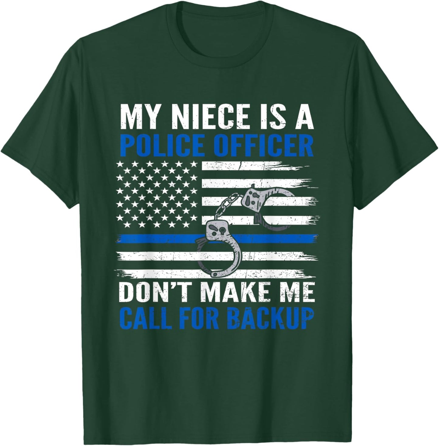 My Niece Is Police Officer Don't Make Me Call For Backup T-Shirt - T-Shirt | Forest
