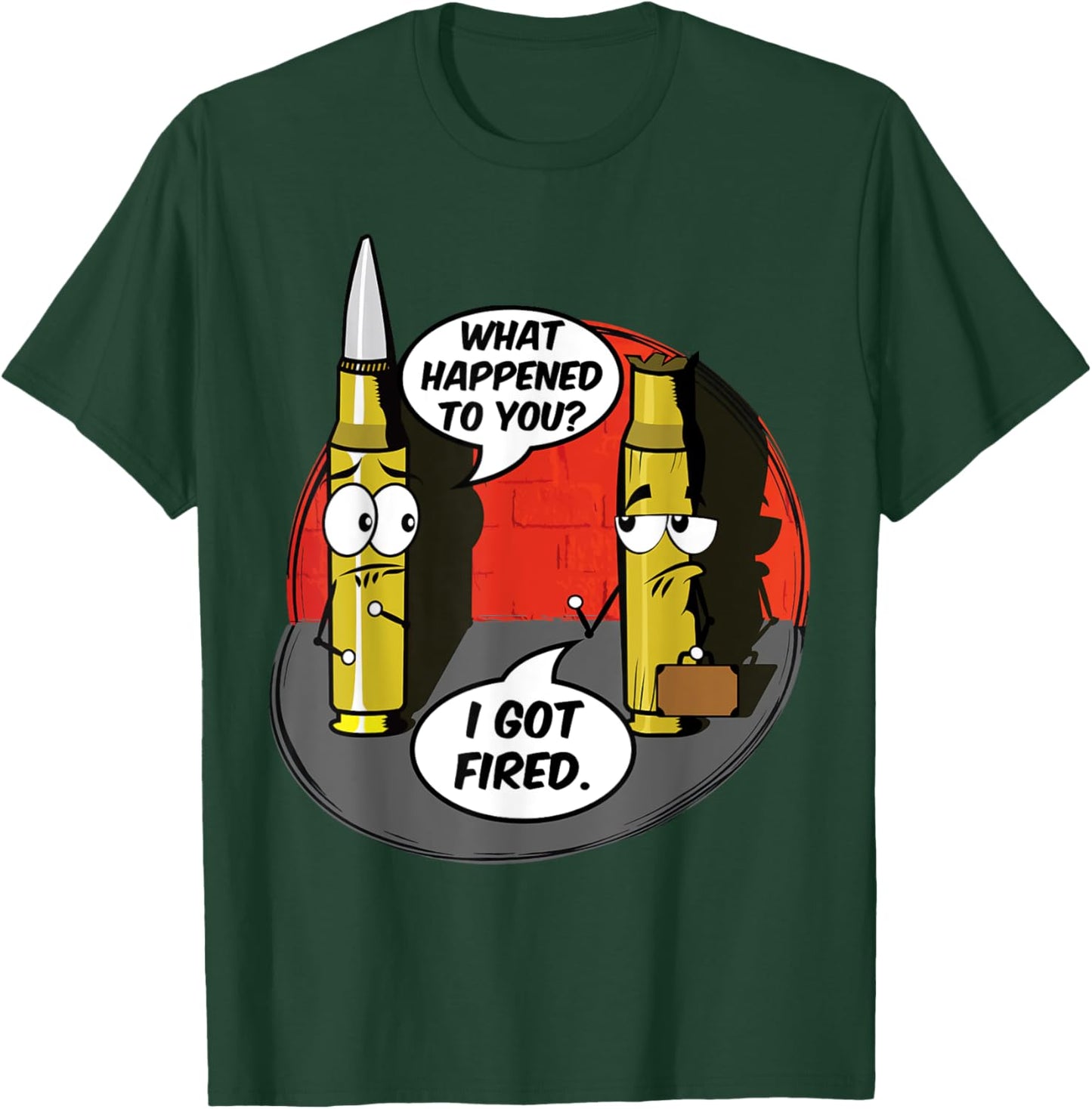 What Happened To You I Got Fired Cute Bullet Funny Saying T-Shirt - T-Shirt | Forest