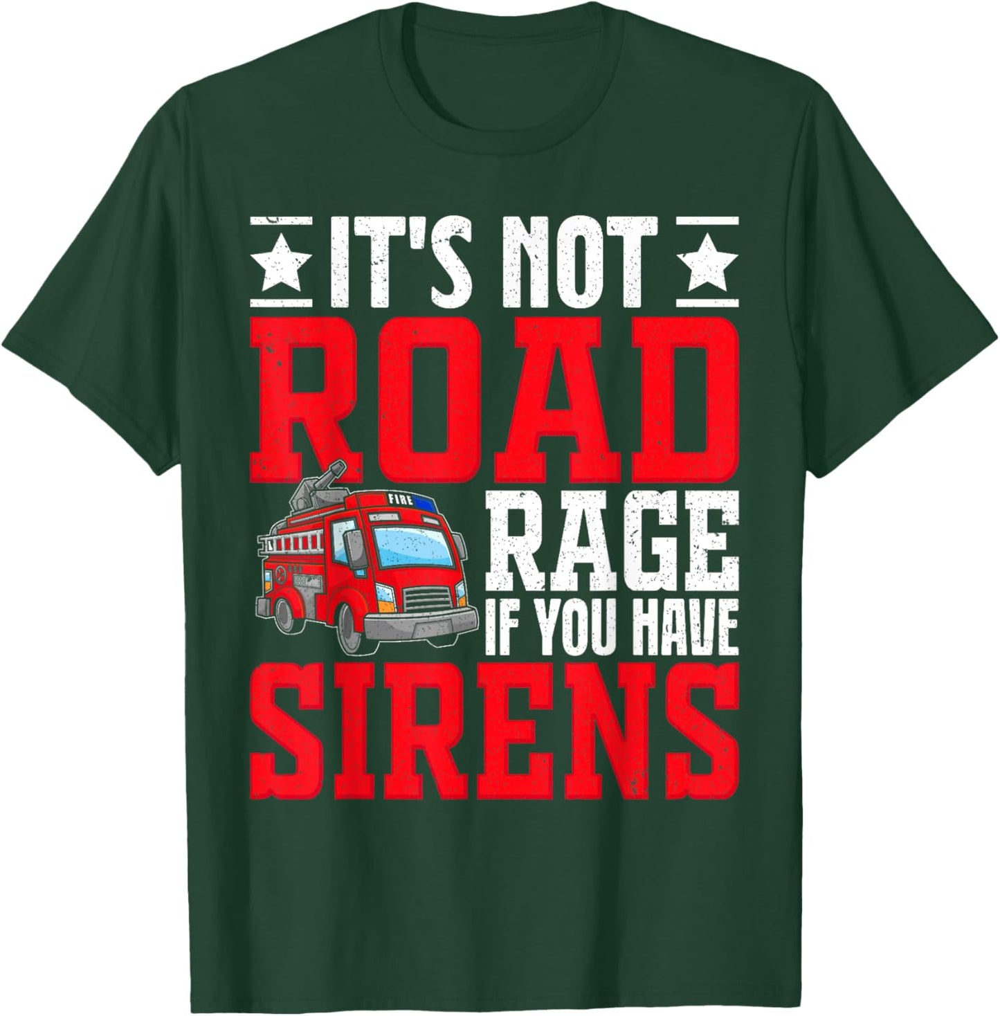 It's not road rage if you have sirens, Fire Truck Driver T-Shirt - T-Shirt | Forest