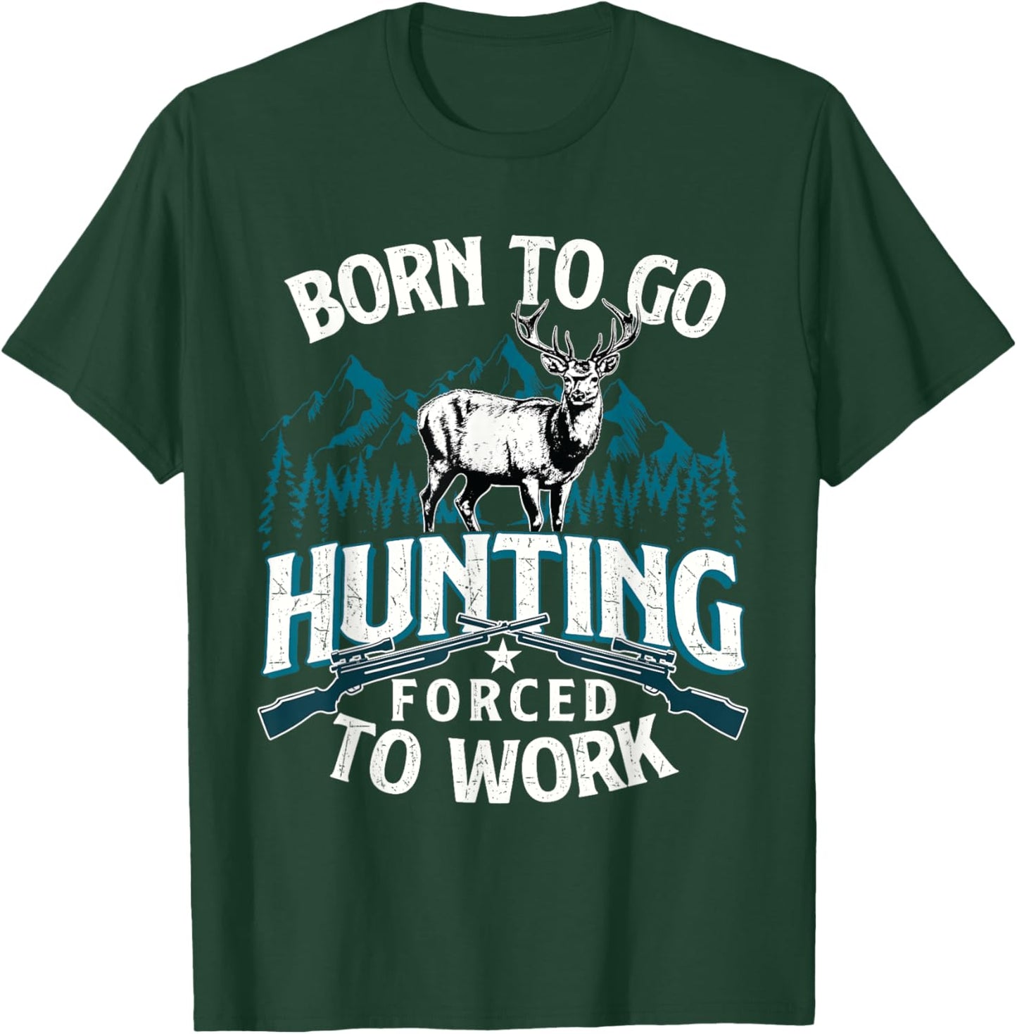 Born To Go Hunting Forced To Work - Deer Hunter Animal Lover T-Shirt - T-Shirt | Forest