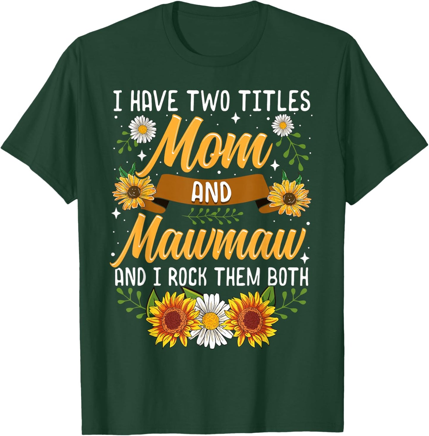 I Have Two Titles Mom And Mawmaw Mothers Day Gifts T-Shirt - T-Shirt | Forest