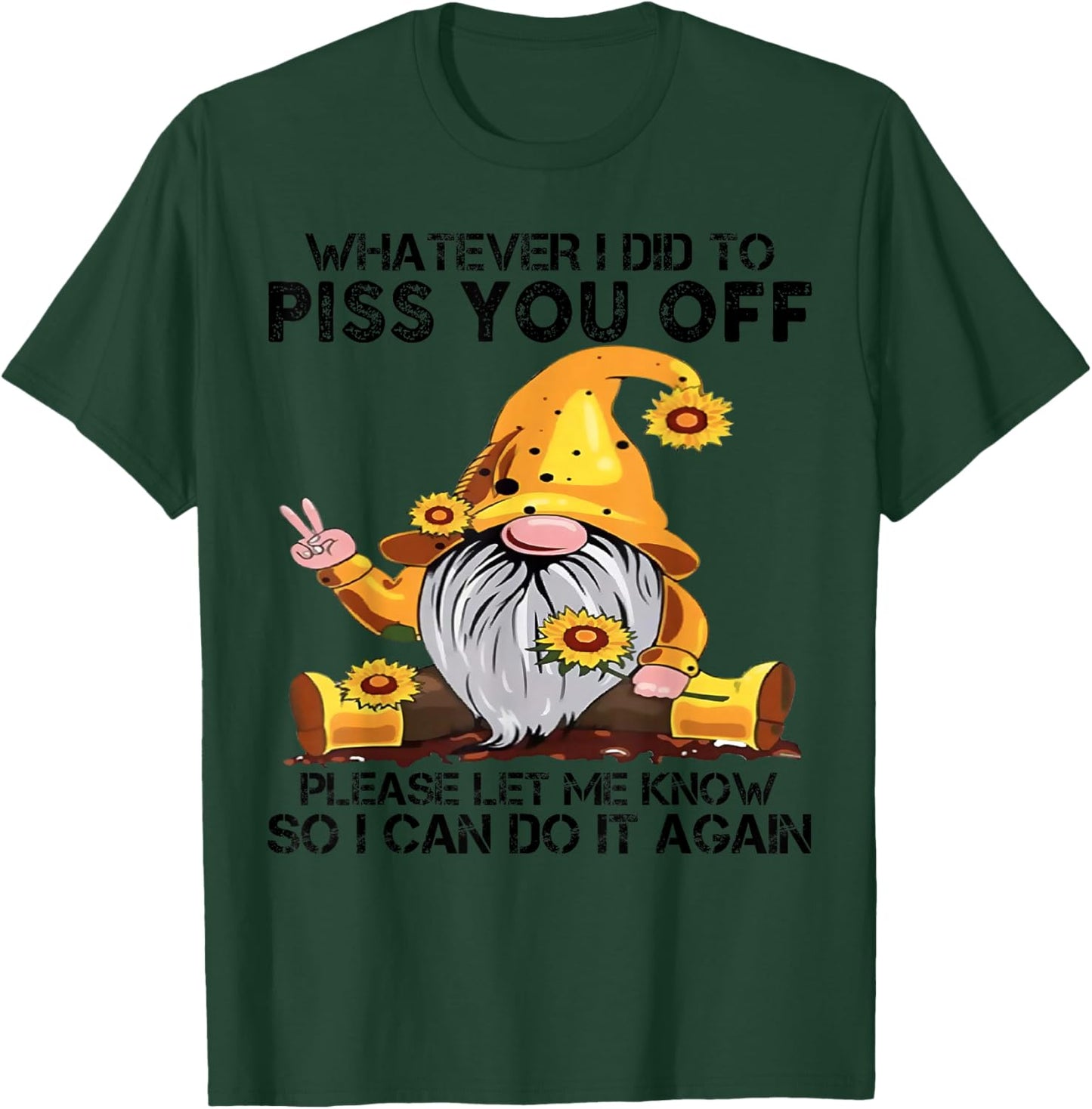 Whatever I Did To Piss You Off Please Let Gnome T-Shirt - T-Shirt | Forest
