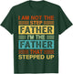 I'm Not The Step Father I'm The Father That Stepped Up Daddy T-Shirt - T-Shirt | Forest