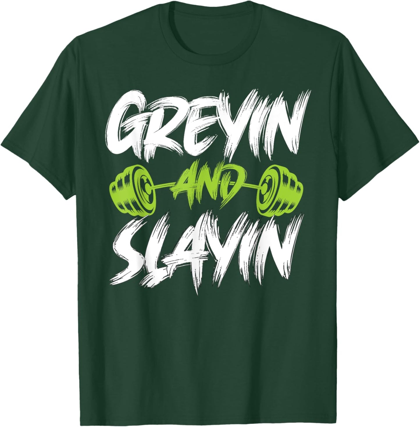 Greyin And Slayin Funny Graying And Slaying Workout Gym T-Shirt - T-Shirt | Forest