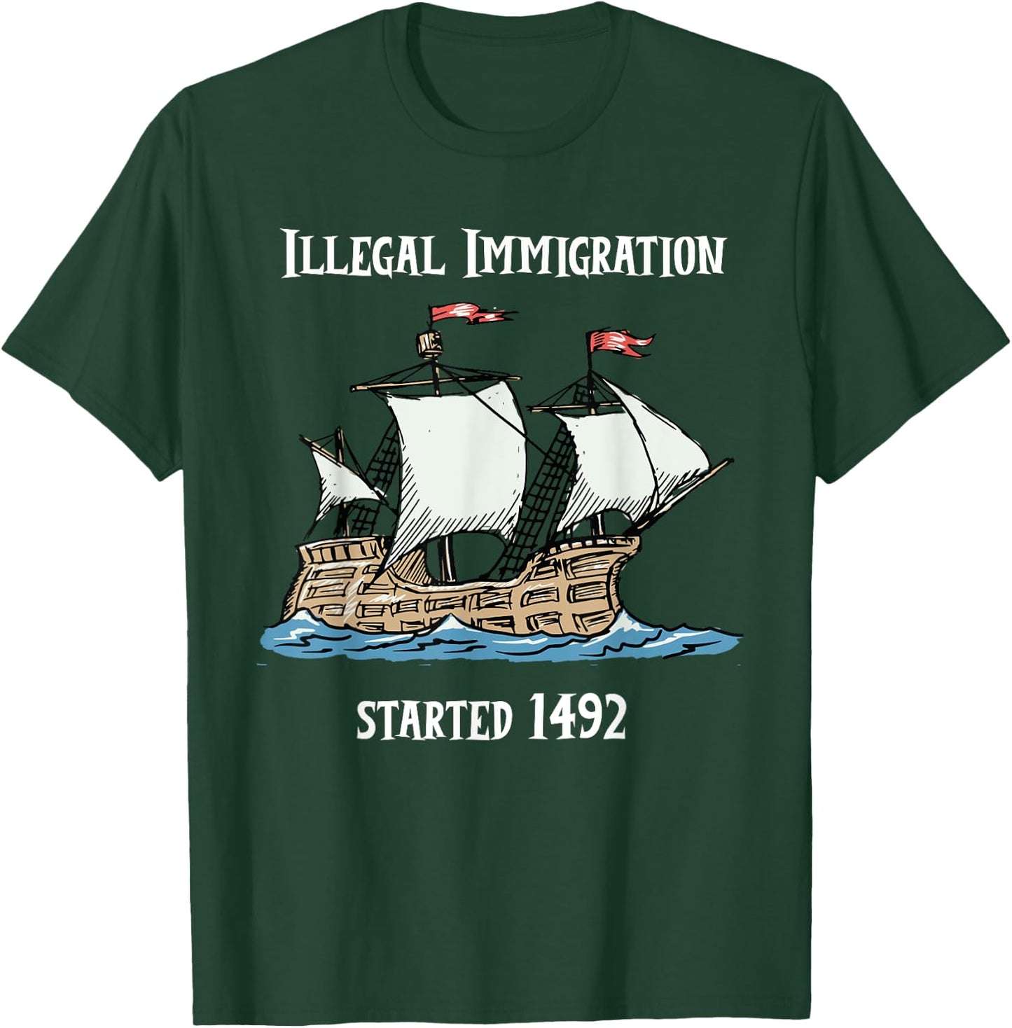 Illegal Immigration Started 1492 - Funny Immigration T-Shirt - T-Shirt | Forest