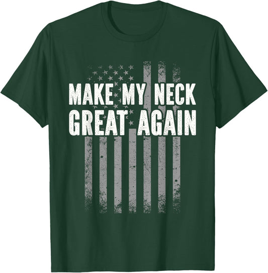 Funny Accident Physical Therapy Outfit Make My Neck Great Again - Injury Recovery T-Shirt - T-Shirt | Forest