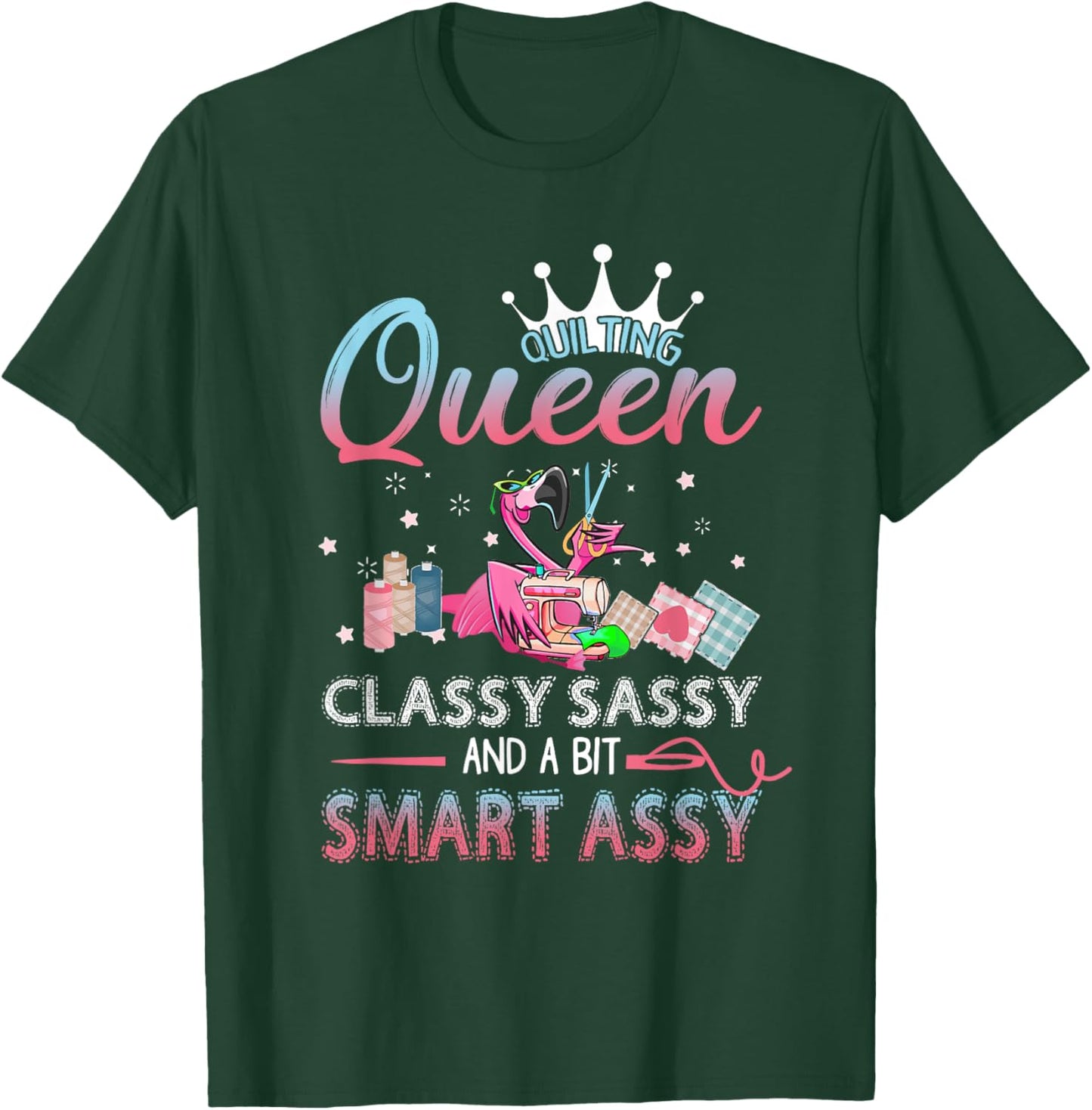 Quilting queen classy sassy and a bit smart assy T-Shirt - T-Shirt | Forest
